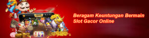 Beragam Keuntungan Bermain Slot Gacor Online